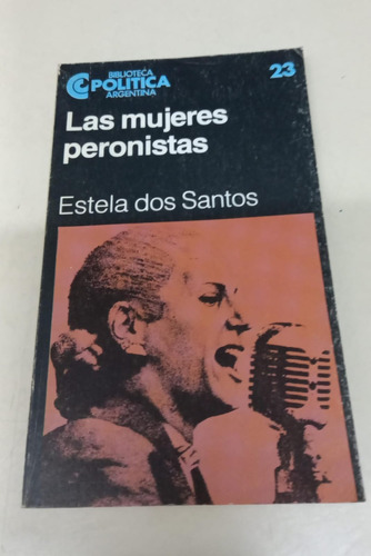 Las Mujeres Peronistas * Dos Santos Estela