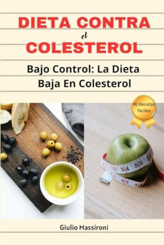 Libro: Dieta Contra El Colesterol: Bajo Control: La Dieta En