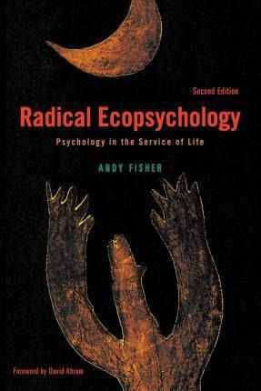 Radical Ecopsychology, Second Edition : Psychology In The...