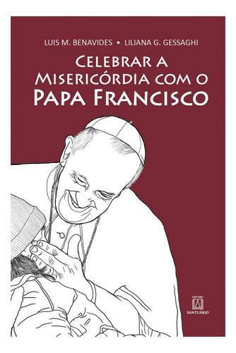 Celebrar A Misericórdia Com O Papa Francisco, De Luis M. Benavides. Editora Santuário Em Português