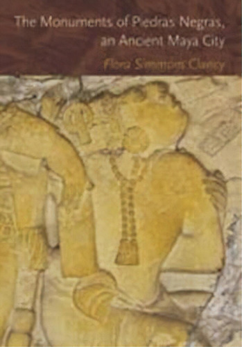 The Monuments Of Piedras Negras, An Ancient Maya City, De Flora Simmons Clancy. Editorial University Of New Mexico Press, Tapa Dura En Inglés