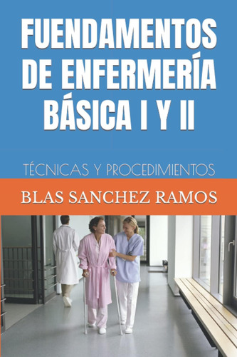 Libro: Fuendamentos De Enfermería Básica I Y Ii: Técnicas Y 