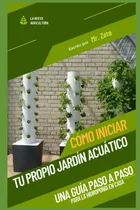 Comprar Libro: Cómo Iniciar Tu Propio Jardín Acuático: Una Guía Paso