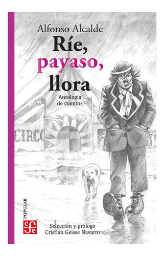 Rie, Payaso, Llora. Antologia De Cuentos: No Aplica, De Alcalde, Alfonso. Editorial Fondo De Cultura Económica, Tapa Blanda En Español