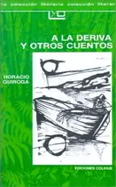 Comprar A La Deriva Y Otros Cuentos - Leer Y Crear, De Quiroga, Horacio. Editorial Colihue En Español