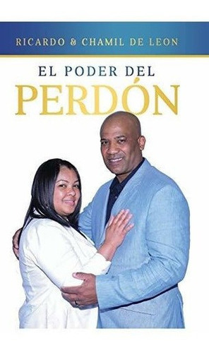 El Poder Del Perdon - De Leon, Ricardo Y Chamil, De De Leon, Ricardo Y Cha. Editorial Independently Published En Español