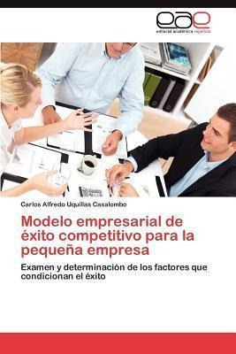 Modelo Empresarial De Exito Competitivo Para La Pequena E...