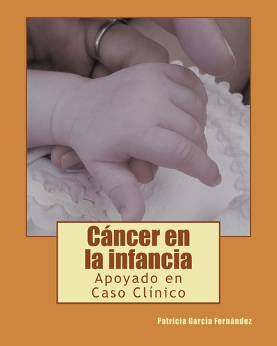 Libro: Cancer En La Infancia: Apoyado En Caso Clinico (mi Tr