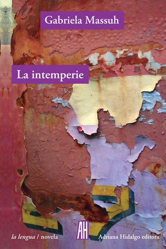 La Intemperie, De Gabriela Massuh. Editorial Adriana Hidalgo Editora, Tapa Blanda En Español