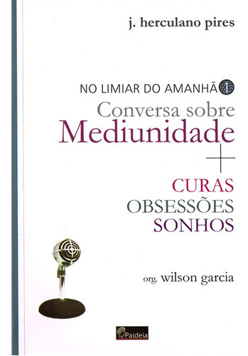 Limiar Do Amanhã Conversa Sobre Mediunidade, De : J. Herculano Pires. Série Não Aplica, Vol. Não Aplica. Editora Paideia, Capa Mole, Edição Não Aplica Em Português, 2023