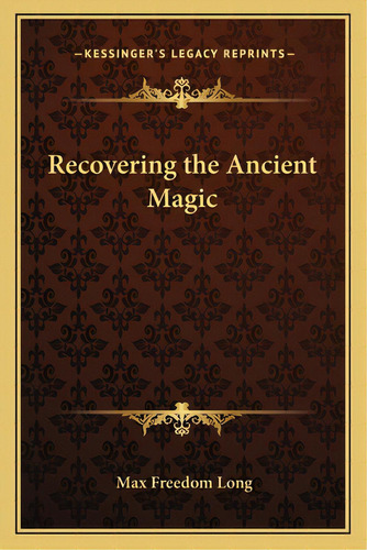 Recovering The Ancient Magic, De Long, Max Freedom. Editorial Kessinger Pub Llc, Tapa Blanda En Inglés