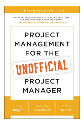 Project Management For The Unofficial Project Manager, De Kory Kogon. Editorial Benbella Books, Tapa Blanda En Inglés, 2015