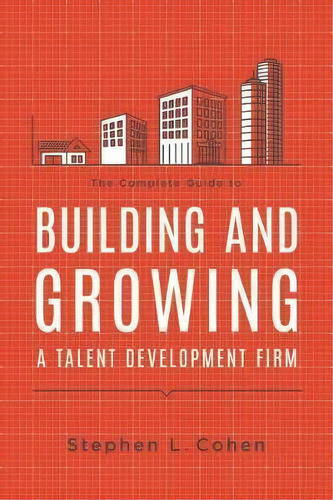 The Complete Guide To Building And Growing A Talent Development Firm, De Stephen L. Cohen. Editorial American Society For Training Development, Tapa Blanda En Inglés