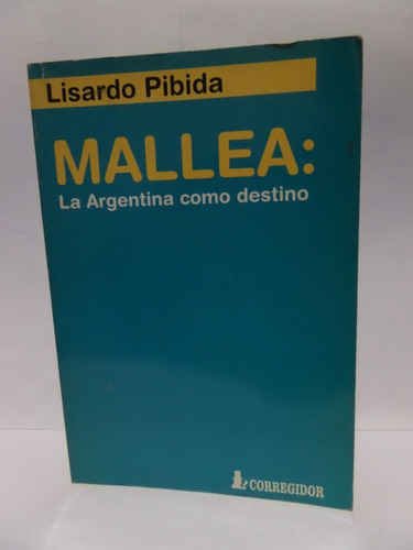 Mallea: La Argentina Como Destino - Lisardo Pibida
