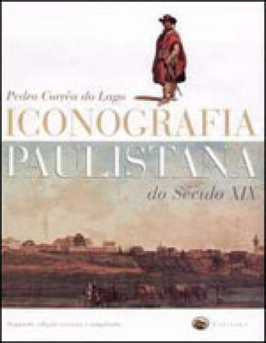 Iconografia Paulistana Do Seculo Xix, De Lago, Pedro Corrêa Do. Editora Capivara, Capa Mole Em Português