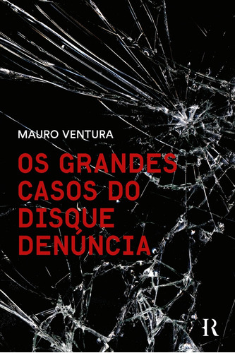 Os grandes casos do Disque Denúncia, de Mauro Ventura. Editora Intrínseca Ltda., capa mole, edição 1ª edição em português, 2023