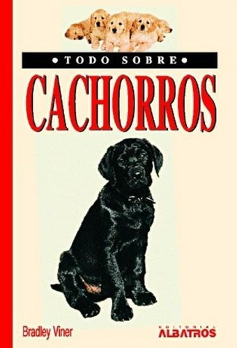 Cachorros - Todo Sobre, De Viner, Bradley. Editorial Albatros En Español