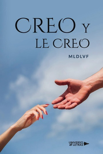 Creo Y Le Creo, De Mldlvf. Editorial Universo De Letras, Tapa Blanda, Edición 1era Edición En Español