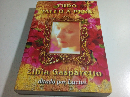 Tudo Valeu A Pena/zíbia Gasparetto (em Ótimas Condições)*ler (Usado)