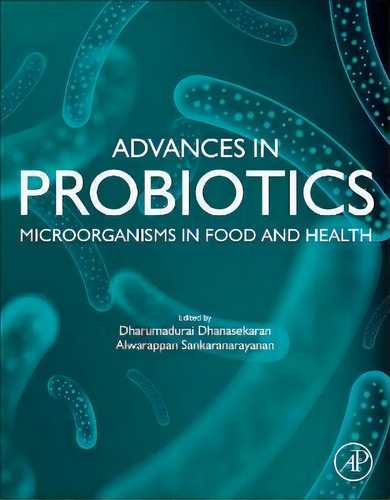 Advances In Probiotics : Microorganisms In Food And Health, De Dharumaurai Dhansekaran. Editorial Elsevier Science Publishing Co Inc, Tapa Blanda En Inglés