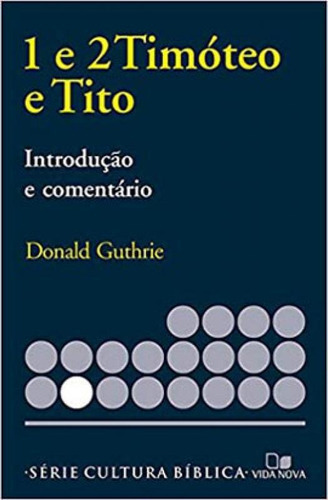 Timóteo 1 E 2 E Tito - Série Introdução E Comentário, De Guthrie, Donald. Editora Vida Nova, Capa Mole Em Português