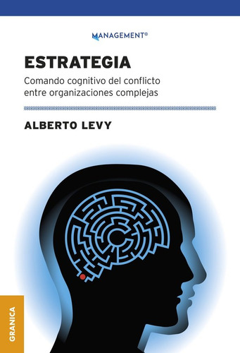 Estratégia: Comando Cognitivo Del Conflicto Entre Organizaciones Complejas, De Levy, Norberto., Vol. 1. Editorial Ediciones Granica S.a., Tapa Blanda En Español