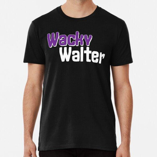 Remera Wacky Walter No 3 - Diseño De Texto Divertido Algodon