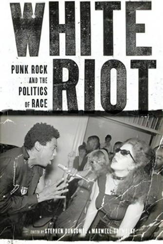 White Riot : Punk Rock And The Politics Of Race, De Stephen Duncombe. Editorial Verso Books, Tapa Blanda En Inglés, 2011
