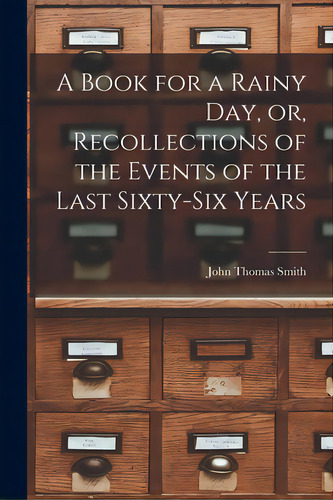 A Book For A Rainy Day, Or, Recollections Of The Events Of The Last Sixty-six Years, De Smith, John Thomas 1766-1833. Editorial Legare Street Pr, Tapa Blanda En Inglés