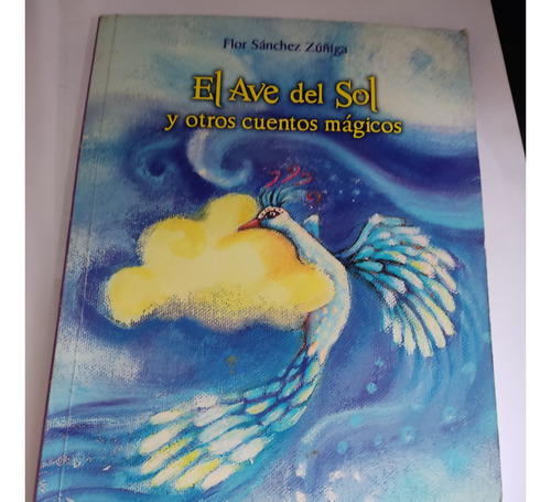 El Ave Del Sol Y Otros Cuentos Mágicos Flor Sánchez Zúñiga