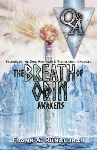 The Breath Of Odin Awakens - Questions & Answers : Secrets Of The Ond, Hamingja & Norse Luck Unve..., De Frank A. Runaldrar., Vol. 1. Editorial Bastian & West, Tapa Blanda En Inglés
