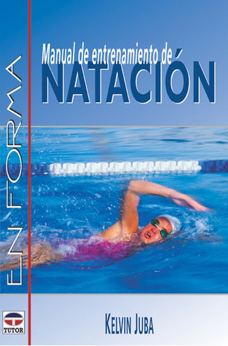 Manual De Entrenamiento De Nataciãân, De Juba, Kelvin. Editorial Ediciones Tutor, S.a., Tapa Blanda En Español