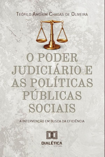 O Poder Judiciário E As Políticas Públicas Sociais, De Teófilo Amorim Chagas De Oliveira. Editorial Dialética, Tapa Blanda En Portugués, 2020