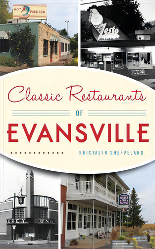 Classic Restaurants Of Evansville, De Shefveland, Kristalyn. Editorial Lightning Source Uk, Tapa Dura En Inglés