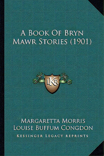 A Book Of Bryn Mawr Stories (1901), De Morris, Margaretta. Editorial Kessinger Pub Llc, Tapa Blanda En Inglés
