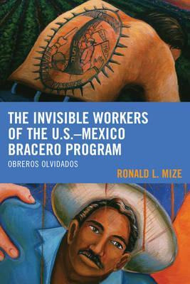 Libro The Invisible Workers Of The U.s.-mexico Bracero Pr...