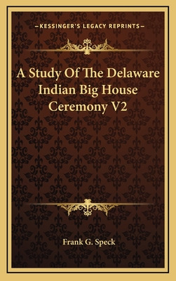 Libro A Study Of The Delaware Indian Big House Ceremony V...