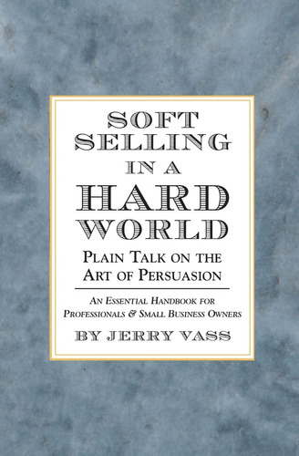 Libro: Soft Selling In A Hard World: Plain Talk On The Art O