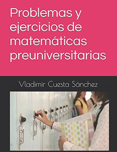 Problemas Y Ejercicios De Matematicas Preuniversitarias
