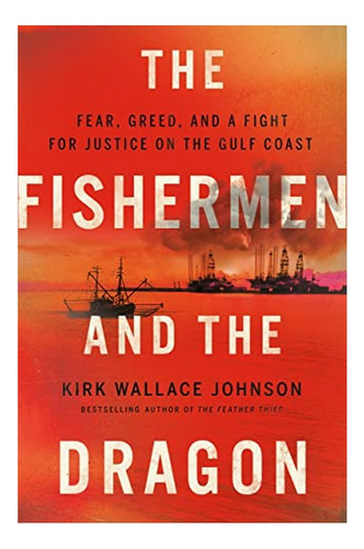 The Fishermen And The Dragon - Kirk Wallace Johnson. Ebs