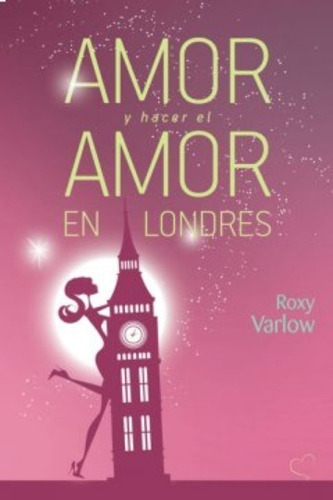 Amor Y Hacer El Amor En Londres  - Roxy Varlow