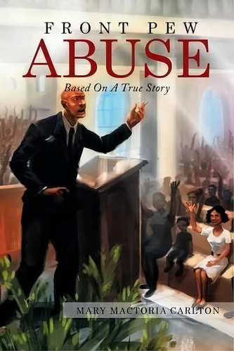 Front Pew Abuse, De Mary Mactoria Carlton. Editorial Xlibris Us, Tapa Blanda En Inglés