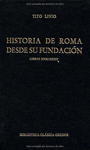 Historia De Roma Desde Su Fundacion. Libros Xxxi Xxxv.