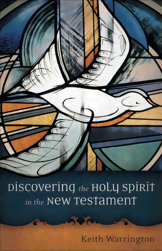 Discovering The Holy Spirit In The New Testament, De Keith Warrington. Editorial Baker Publishing Group, Tapa Blanda En Inglés