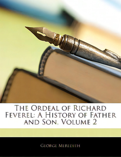 The Ordeal Of Richard Feverel: A History Of Father And Son, Volume 2, De Meredith, George., Vol. 2. Editorial Nabu Pr, Tapa Blanda En Inglés