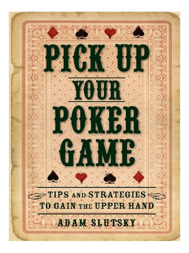 Pick Up Your Poker Game - Adam Slutsky. Eb14
