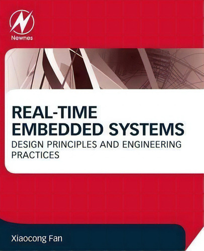 Real-time Embedded Systems : Design Principles And Engineering Practices, De Xiaocong Fan. Editorial Elsevier Science & Technology, Tapa Blanda En Inglés