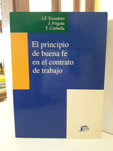 El Principio De Buena Fe En El Contrato De Trabajo. Escudero