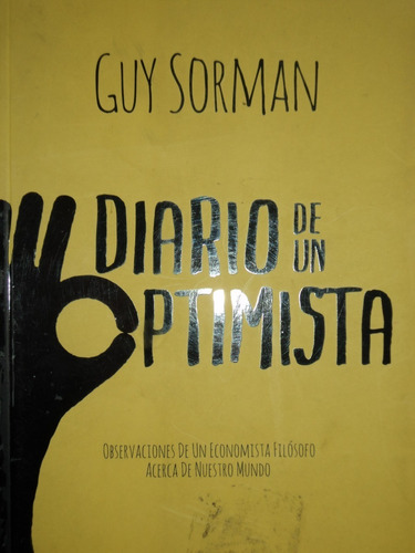 Diario De Un Optimista- Guy Sorman, 2014, Ed. Sudamericana.