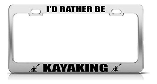 Metal License Plate Frame I'd Rather Be Kayaking Style ...